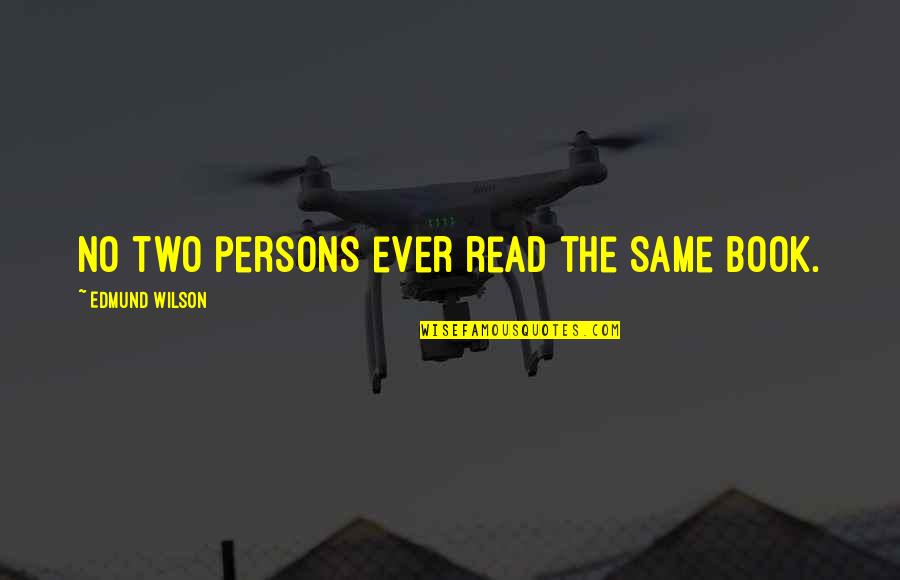 Reading The Same Book Quotes By Edmund Wilson: No two persons ever read the same book.