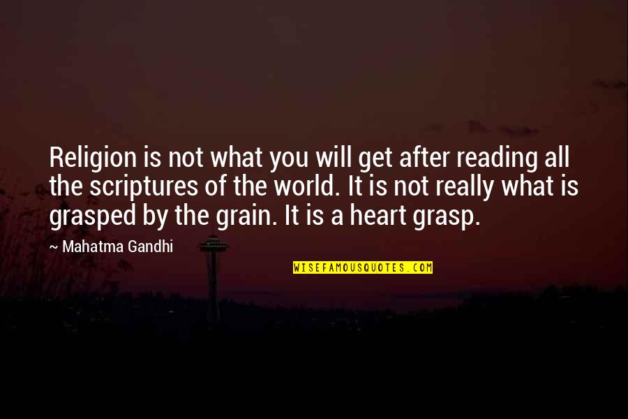 Reading The Scriptures Quotes By Mahatma Gandhi: Religion is not what you will get after