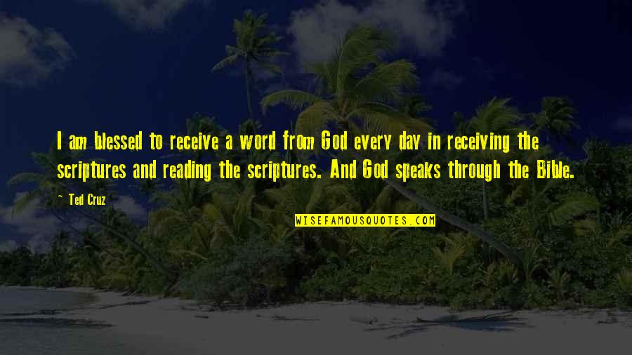 Reading The Scriptures Quotes By Ted Cruz: I am blessed to receive a word from