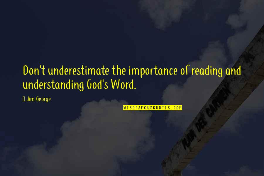 Reading The Word Of God Quotes By Jim George: Don't underestimate the importance of reading and understanding