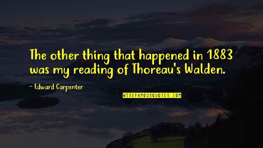 Reading Thoreau Quotes By Edward Carpenter: The other thing that happened in 1883 was