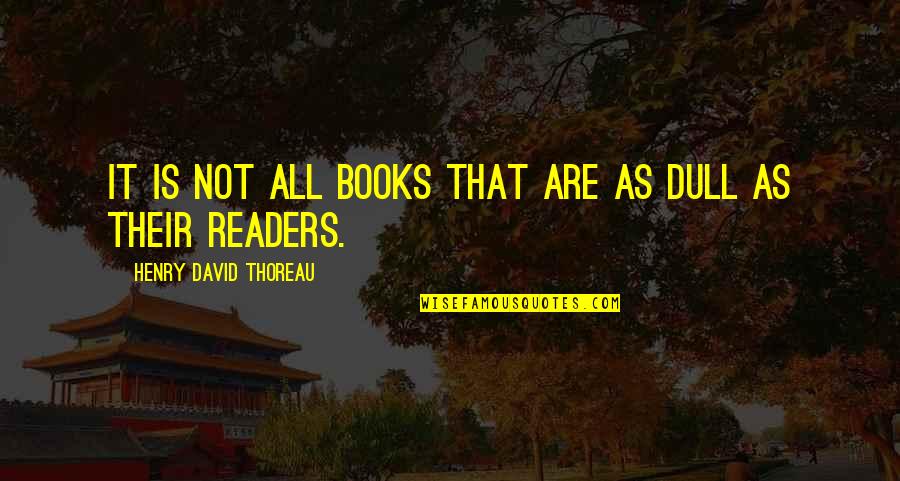 Reading Thoreau Quotes By Henry David Thoreau: It is not all books that are as