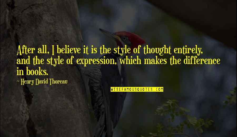 Reading Thoreau Quotes By Henry David Thoreau: After all, I believe it is the style