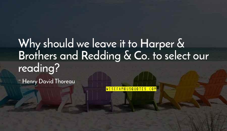 Reading Thoreau Quotes By Henry David Thoreau: Why should we leave it to Harper &