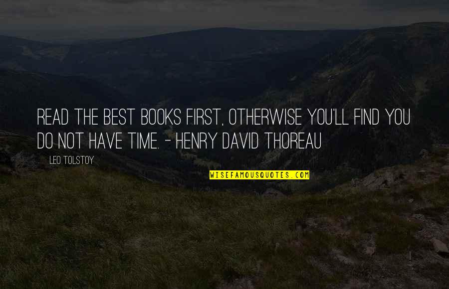 Reading Thoreau Quotes By Leo Tolstoy: Read the best books first, otherwise you'll find