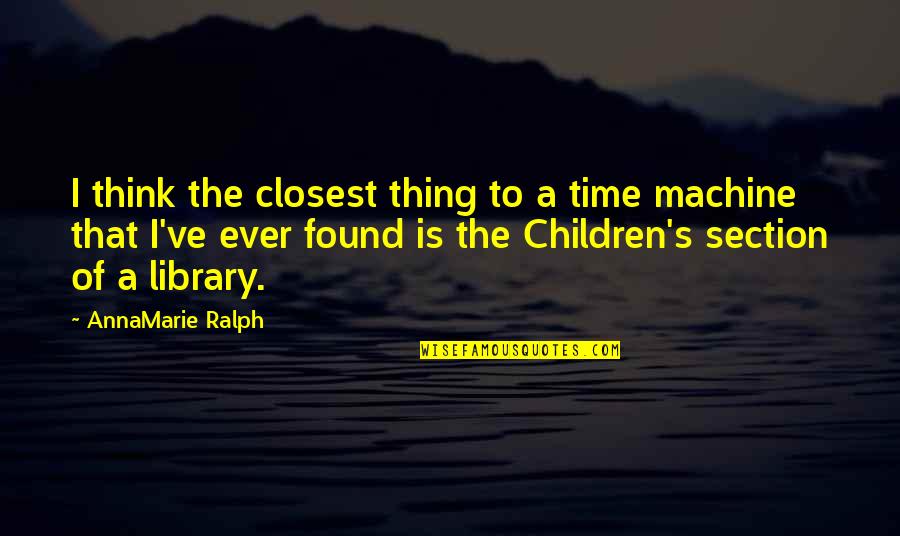 Reading To Children Quotes By AnnaMarie Ralph: I think the closest thing to a time