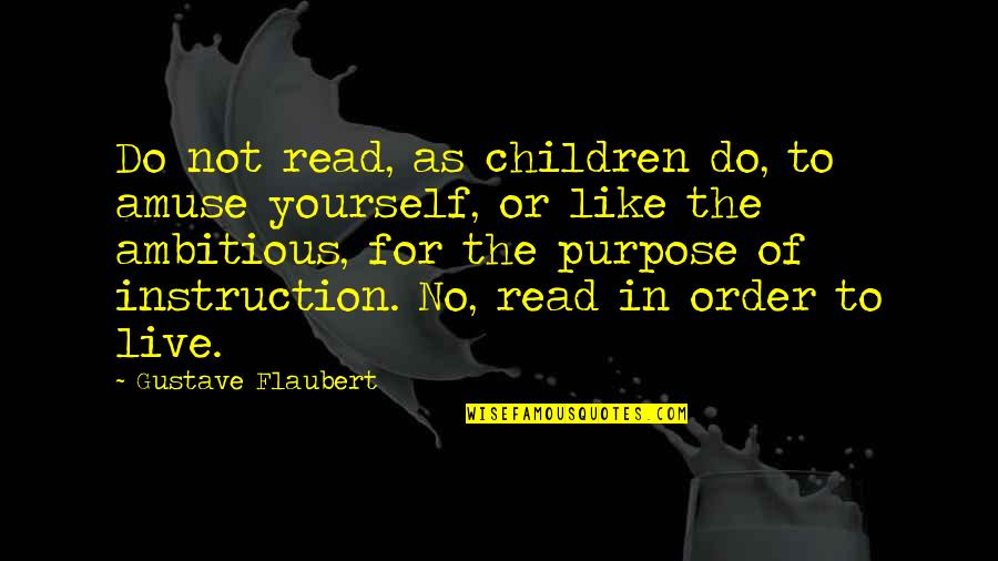 Reading To Children Quotes By Gustave Flaubert: Do not read, as children do, to amuse