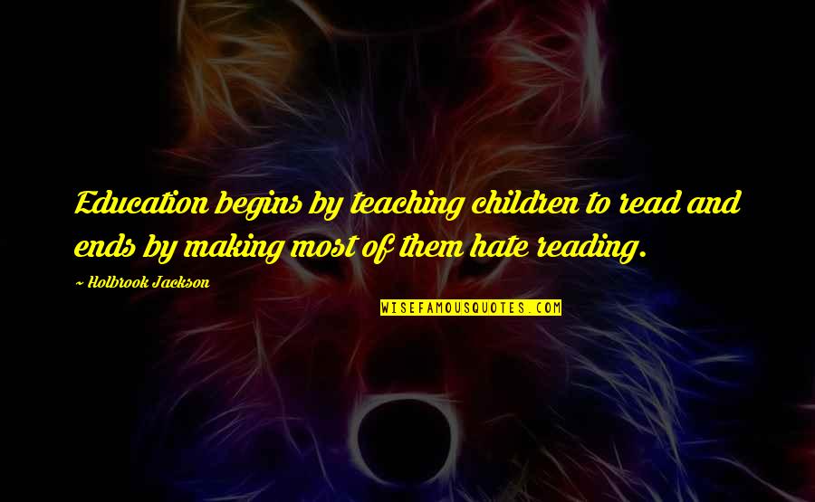 Reading To Children Quotes By Holbrook Jackson: Education begins by teaching children to read and