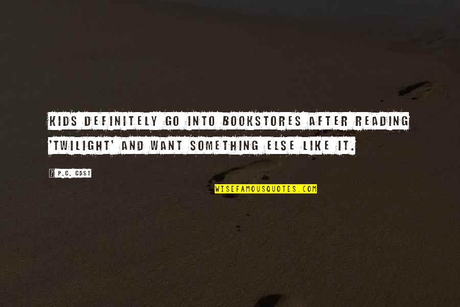Reading To Kids Quotes By P.C. Cast: Kids definitely go into bookstores after reading 'Twilight' Reading To Kids Quotes By P.C. Cast: Kids definitely go into bookstores after reading 'Twilight'