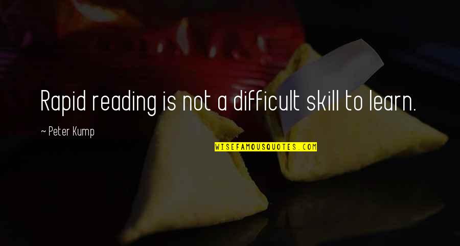 Reading To Learn Quotes By Peter Kump: Rapid reading is not a difficult skill to Reading To Learn Quotes By Peter Kump: Rapid reading is not a difficult skill to