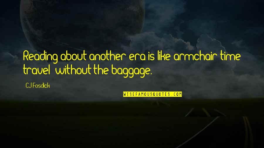 Reading Travel Quotes By CJ Fosdick: Reading about another era is like armchair time