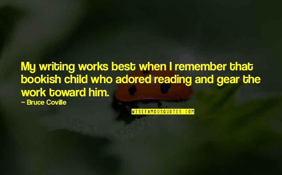 Reading With Your Child Quotes By Bruce Coville: My writing works best when I remember that