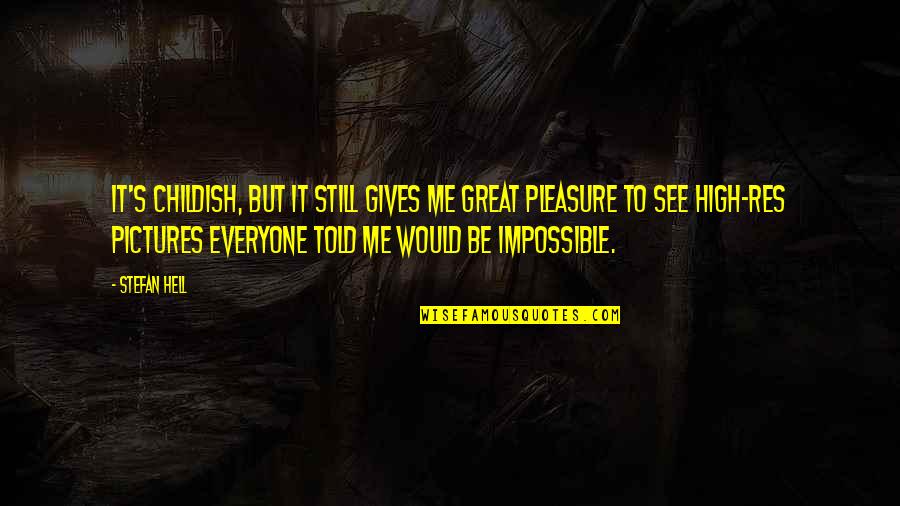 Reading Without Comprehension Quotes By Stefan Hell: It's childish, but it still gives me great Reading Without Comprehension Quotes By Stefan Hell: It's childish, but it still gives me great