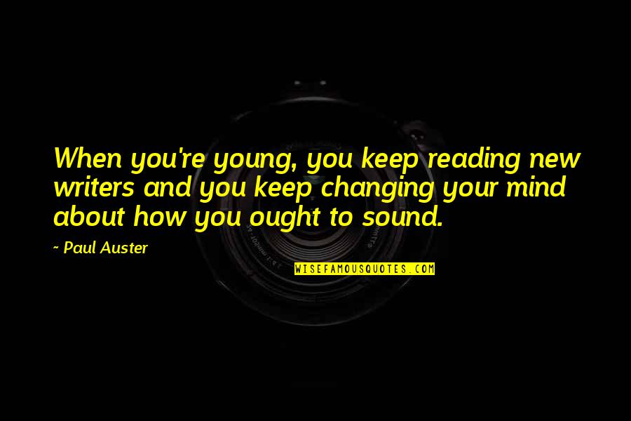 Reading Your Mind Quotes By Paul Auster: When you're young, you keep reading new writers