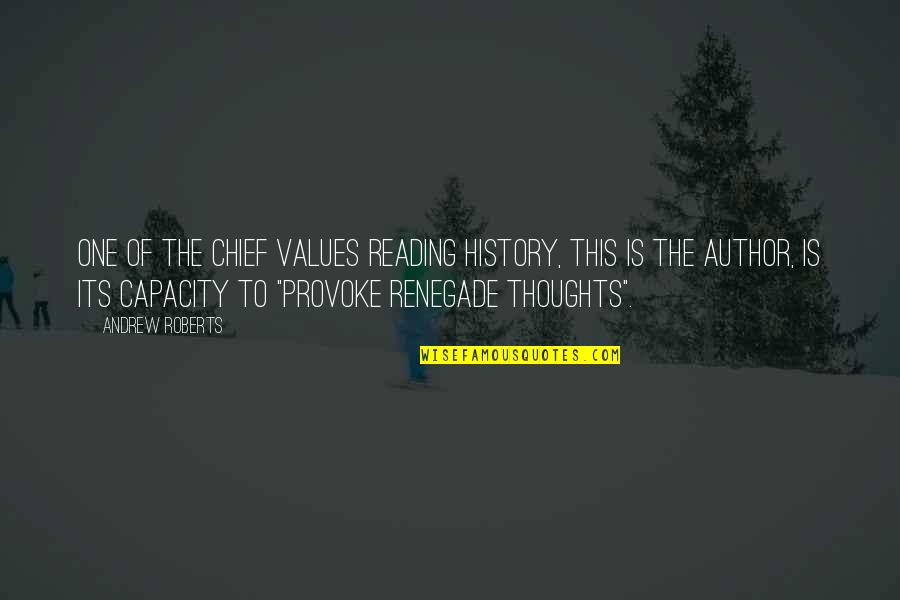 Reading Your Thoughts Quotes By Andrew Roberts: One of the chief values reading history, this