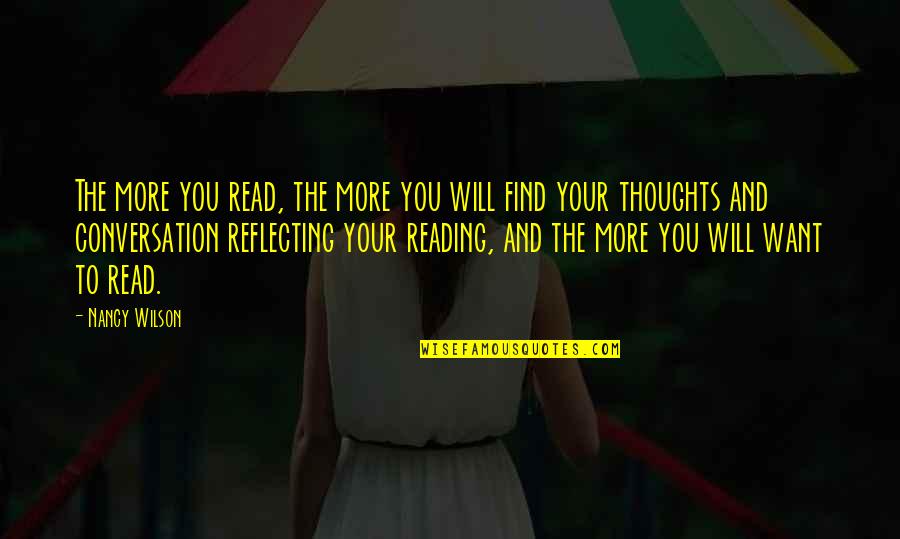 Reading Your Thoughts Quotes By Nancy Wilson: The more you read, the more you will