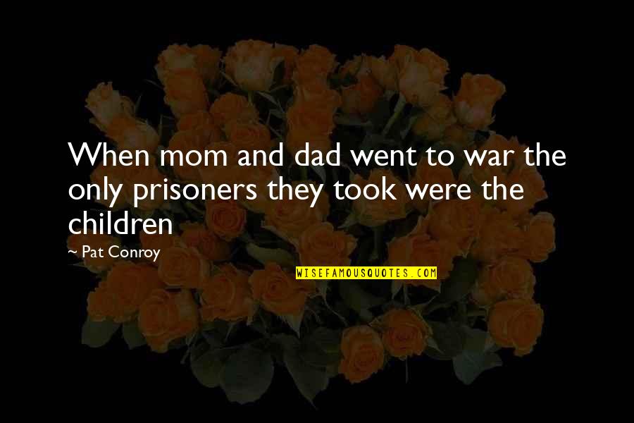 Readinging Quotes By Pat Conroy: When mom and dad went to war the