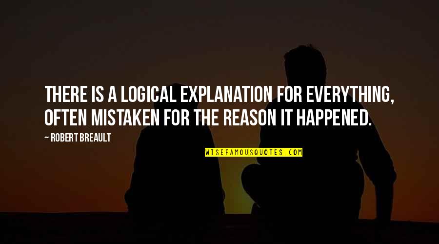 Readisorb Quotes By Robert Breault: There is a logical explanation for everything, often