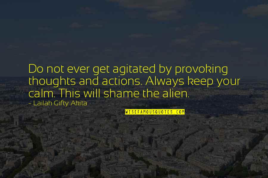 Readissimus Quotes By Lailah Gifty Akita: Do not ever get agitated by provoking thoughts Readissimus Quotes By Lailah Gifty Akita: Do not ever get agitated by provoking thoughts