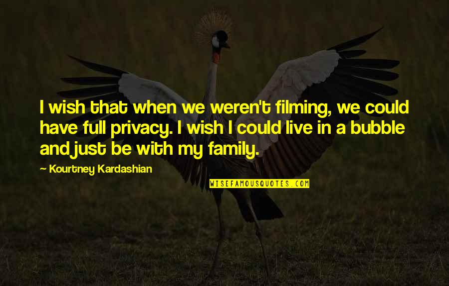 Readjustments Quotes By Kourtney Kardashian: I wish that when we weren't filming, we