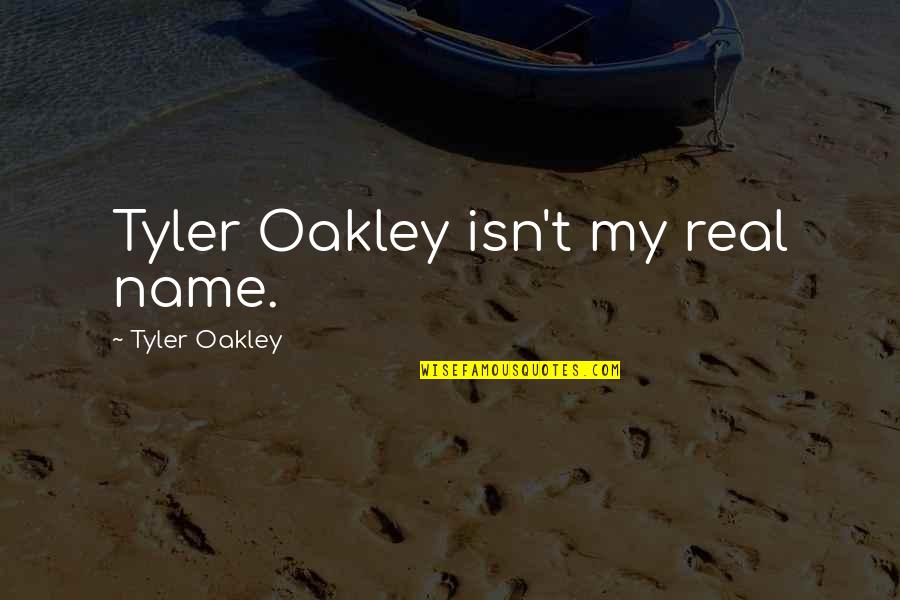 Readmitted To The Union Quotes By Tyler Oakley: Tyler Oakley isn't my real name.