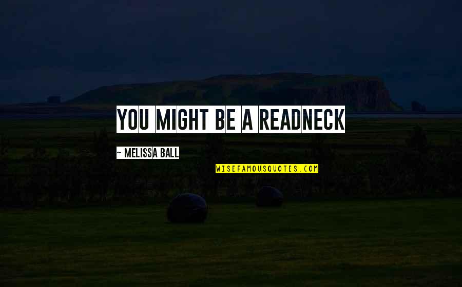 Readneck Quotes By Melissa Ball: You might be a readneck