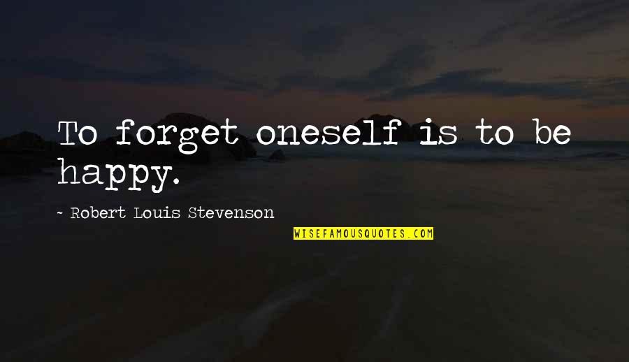 Readneck Quotes By Robert Louis Stevenson: To forget oneself is to be happy.