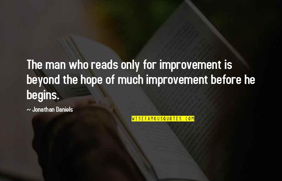Reads For Quotes By Jonathan Daniels: The man who reads only for improvement is