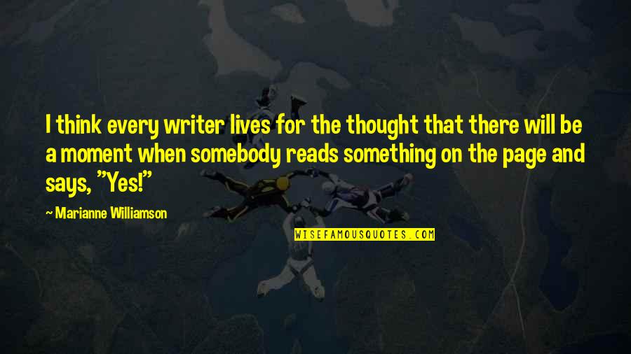 Reads For Quotes By Marianne Williamson: I think every writer lives for the thought