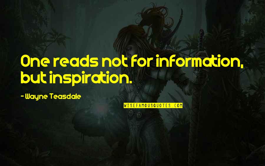 Reads For Quotes By Wayne Teasdale: One reads not for information, but inspiration.