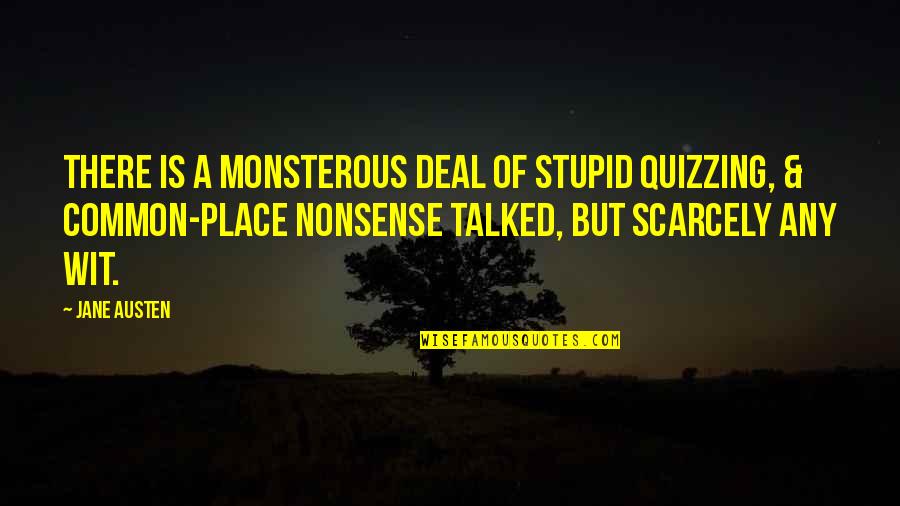 Reads For Summer Quotes By Jane Austen: There is a monsterous deal of stupid quizzing,