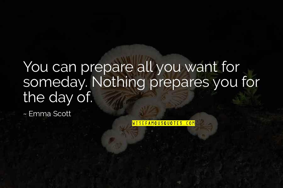 Ready By Dr Seuss Book Quotes By Emma Scott: You can prepare all you want for someday.