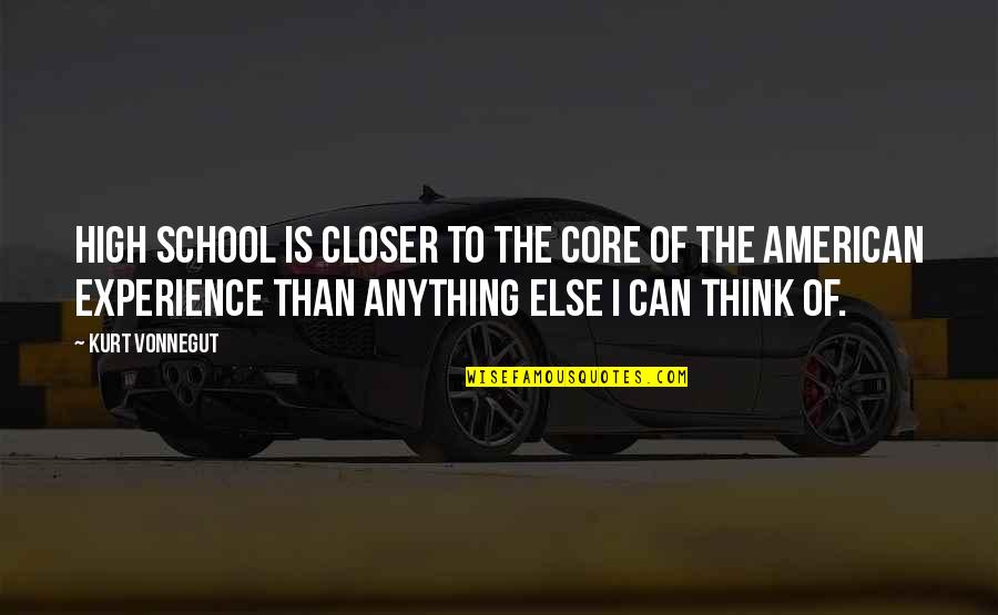 Ready For A Great Day Quotes By Kurt Vonnegut: High school is closer to the core of