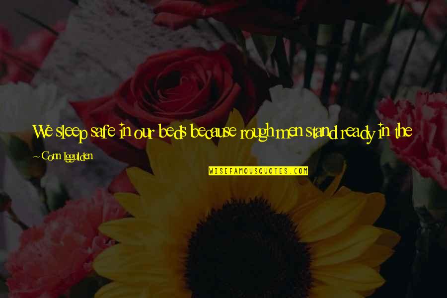 Ready For A Night Out Quotes By Conn Iggulden: We sleep safe in our beds because rough Ready For A Night Out Quotes By Conn Iggulden: We sleep safe in our beds because rough