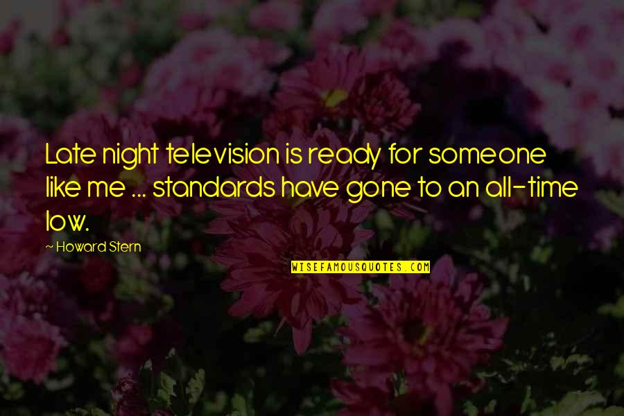 Ready For A Night Out Quotes By Howard Stern: Late night television is ready for someone like Ready For A Night Out Quotes By Howard Stern: Late night television is ready for someone like