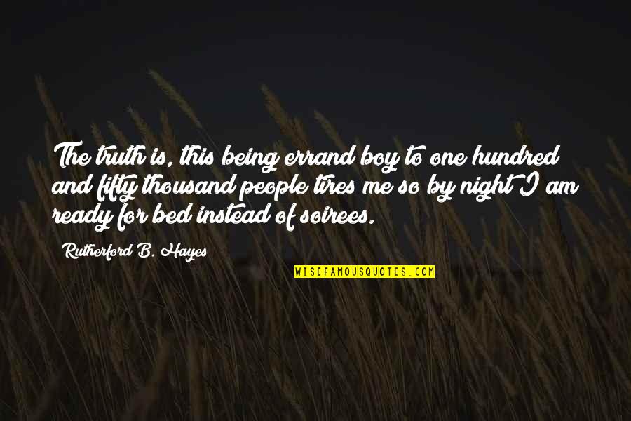 Ready For A Night Out Quotes By Rutherford B. Hayes: The truth is, this being errand boy to