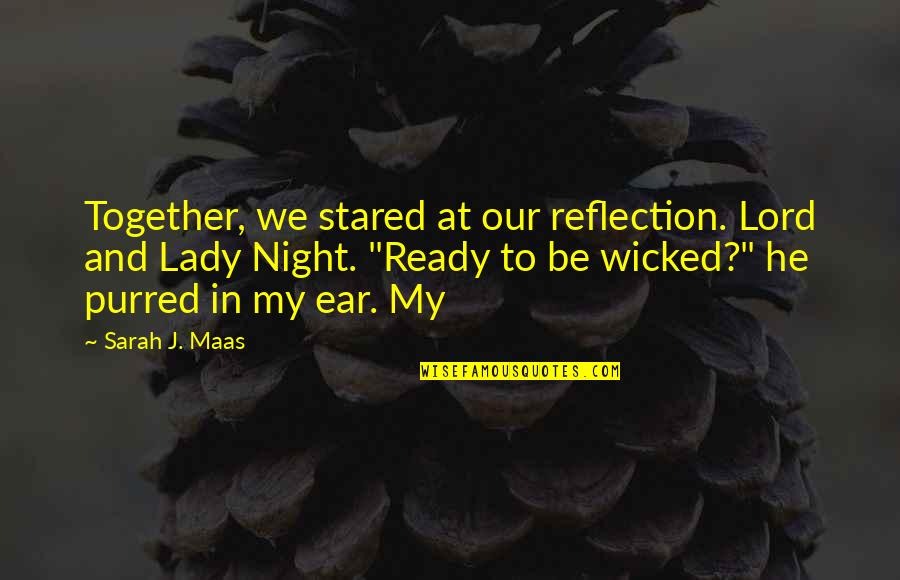Ready For A Night Out Quotes By Sarah J. Maas: Together, we stared at our reflection. Lord and Ready For A Night Out Quotes By Sarah J. Maas: Together, we stared at our reflection. Lord and