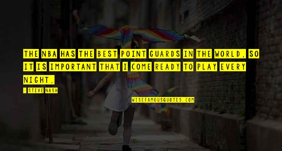 Ready For A Night Out Quotes By Steve Nash: The NBA has the best point guards in Ready For A Night Out Quotes By Steve Nash: The NBA has the best point guards in
