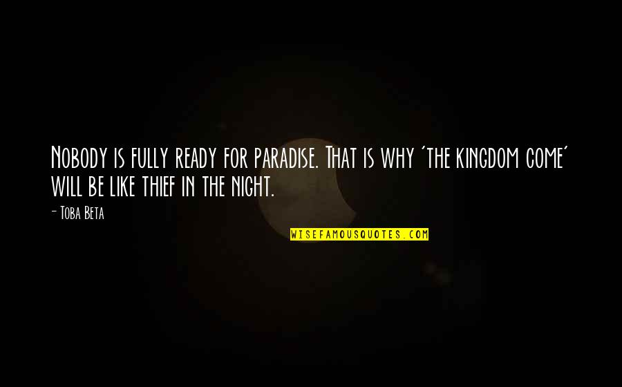 Ready For A Night Out Quotes By Toba Beta: Nobody is fully ready for paradise. That is Ready For A Night Out Quotes By Toba Beta: Nobody is fully ready for paradise. That is