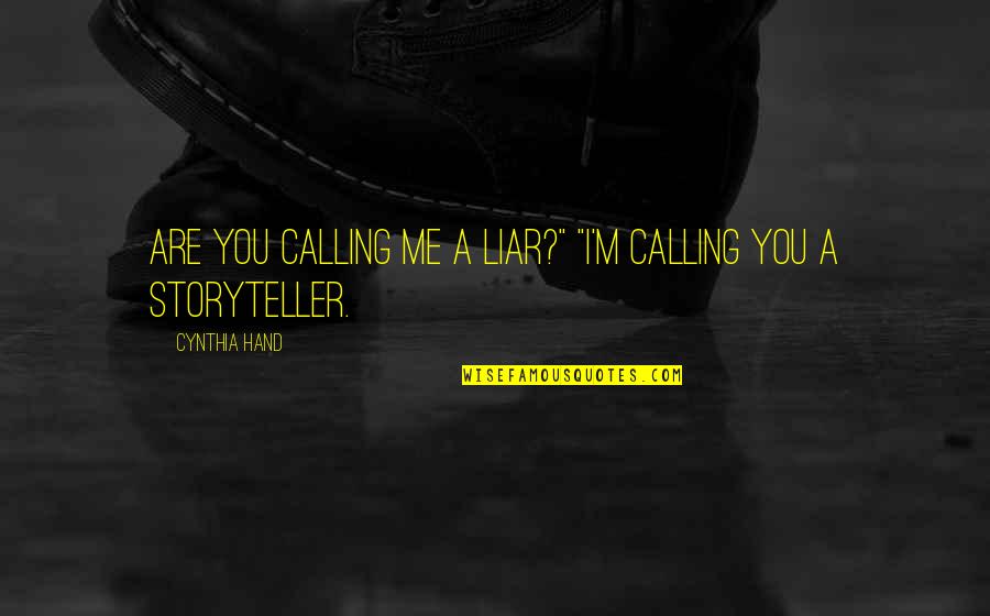 Ready For Bigger And Better Things Quotes By Cynthia Hand: Are you calling me a liar?" "I'm calling