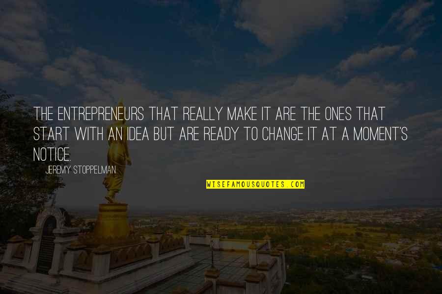 Ready For Change Quotes By Jeremy Stoppelman: The entrepreneurs that really make it are the