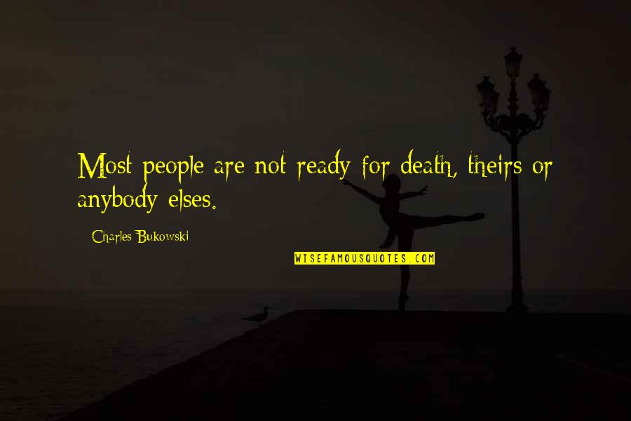 Ready For Death Quotes By Charles Bukowski: Most people are not ready for death, theirs