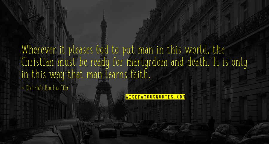 Ready For Death Quotes By Dietrich Bonhoeffer: Wherever it pleases God to put man in