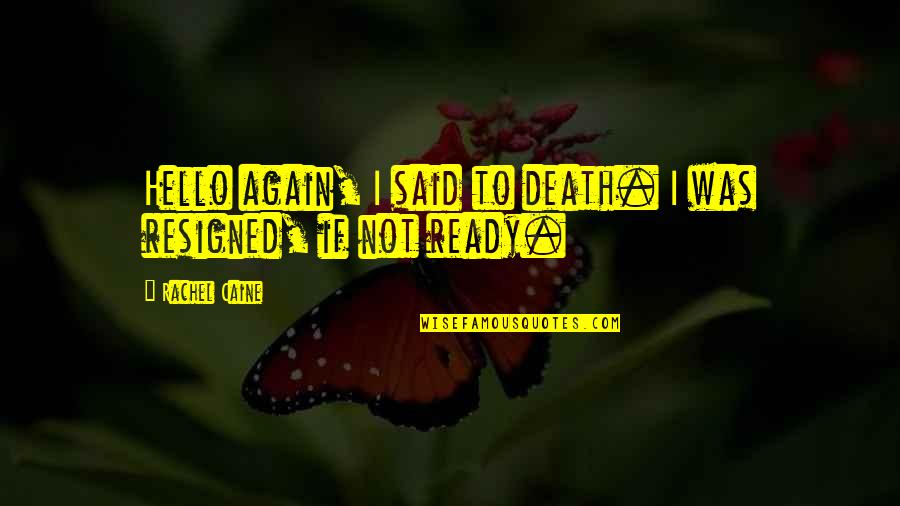 Ready For Death Quotes By Rachel Caine: Hello again, I said to death. I was Ready For Death Quotes By Rachel Caine: Hello again, I said to death. I was