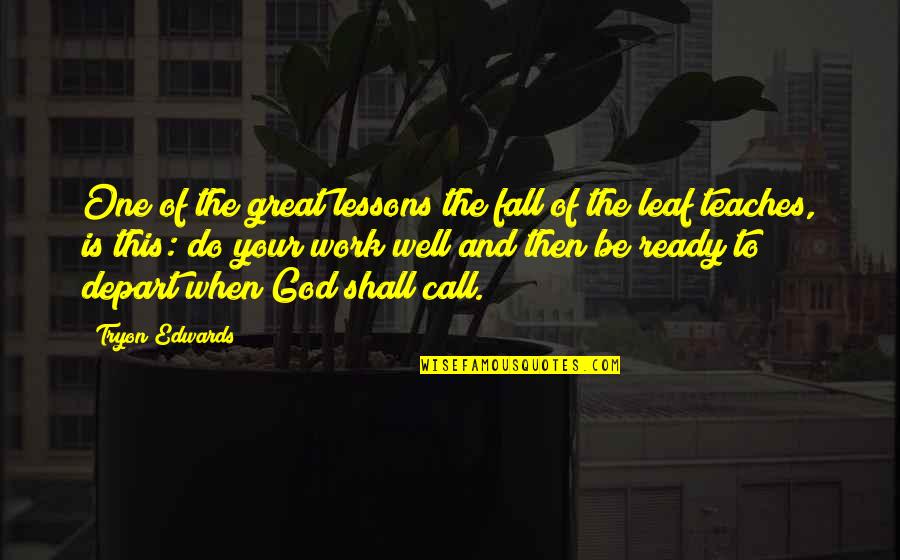 Ready For Fall Quotes By Tryon Edwards: One of the great lessons the fall of Ready For Fall Quotes By Tryon Edwards: One of the great lessons the fall of