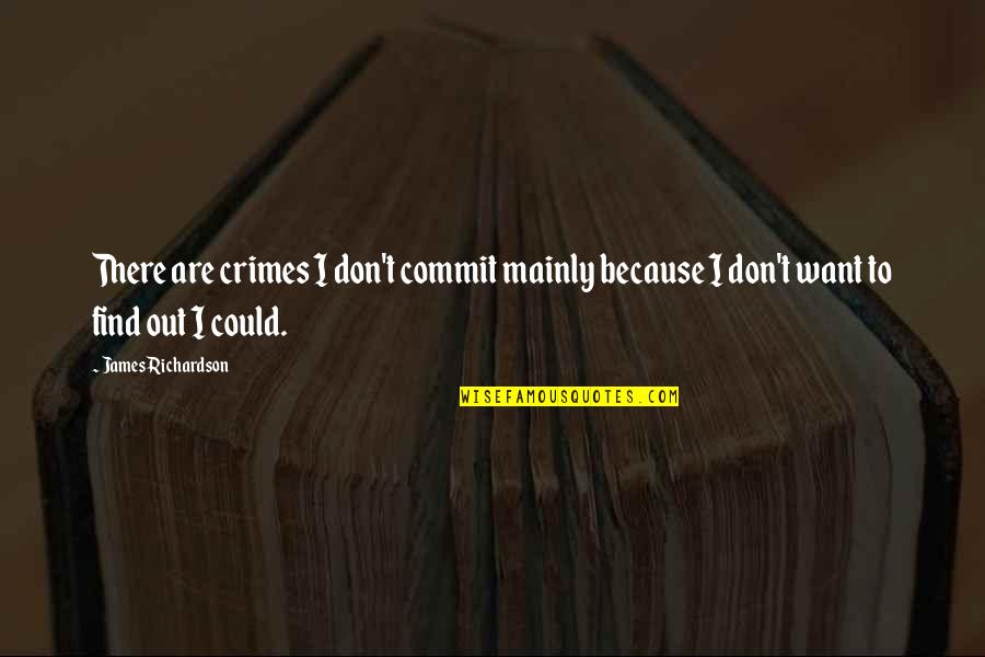 Ready For Grade 1 Quotes By James Richardson: There are crimes I don't commit mainly because