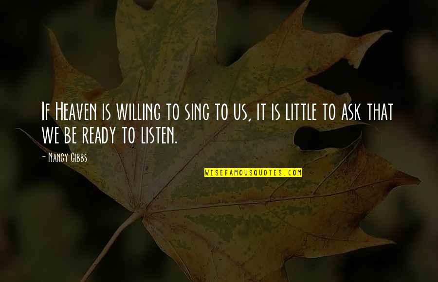 Ready For Heaven Quotes By Nancy Gibbs: If Heaven is willing to sing to us,