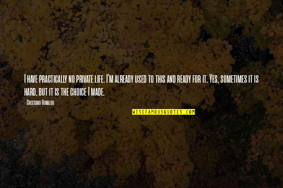 Ready For Life Quotes By Cristiano Ronaldo: I have practically no private life. I'm already Ready For Life Quotes By Cristiano Ronaldo: I have practically no private life. I'm already