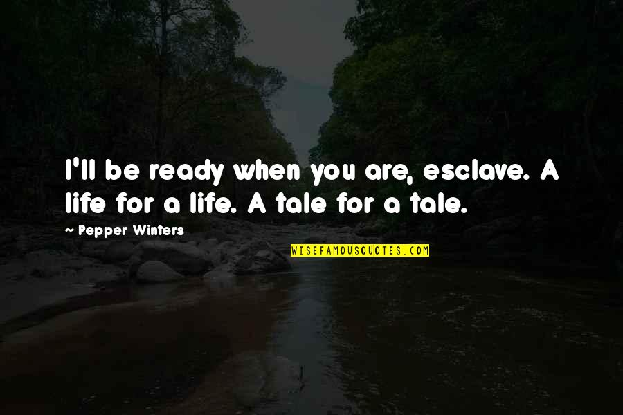Ready For Life Quotes By Pepper Winters: I'll be ready when you are, esclave. A