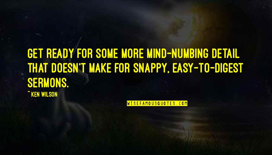 Ready For More Quotes By Ken Wilson: Get ready for some more mind-numbing detail that Ready For More Quotes By Ken Wilson: Get ready for some more mind-numbing detail that